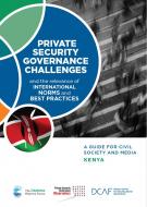 Private security governance challenges and the relevance of international norms and best practices: a guide for civil society and media, Kenya